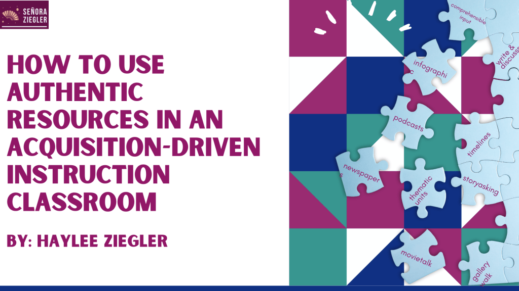 How to use authentic resources in an acquisition driven instruction classroom